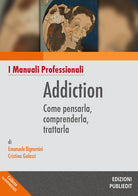 Cover of Addiction. Come pensarla, comprenderla, trattarla