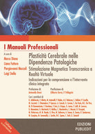 Cover of Plasticità cerebrale nelle dipendenze patologiche. Stimolazione magnetica transcranica e realtà virtuale: indicazioni per la comprensione e l’intervento clinico integrato
