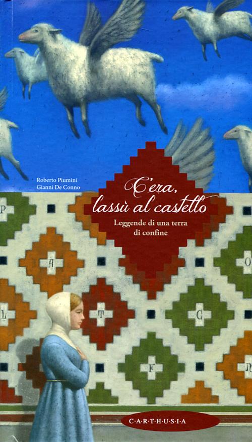 Cover of C'era, lassù al castello. Leggende di una terra di confine