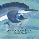 Cover of C'era una volta un delfino Piccolo Piccolo