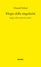 Cover of Elogio della singolarità. Saggio sulla modernità tardiva