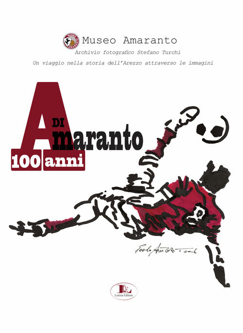 Cover of 100 anni di Amaranto. Archivio fotografico Stefano Turchi. Un viaggio nella storia attraverso le immagini