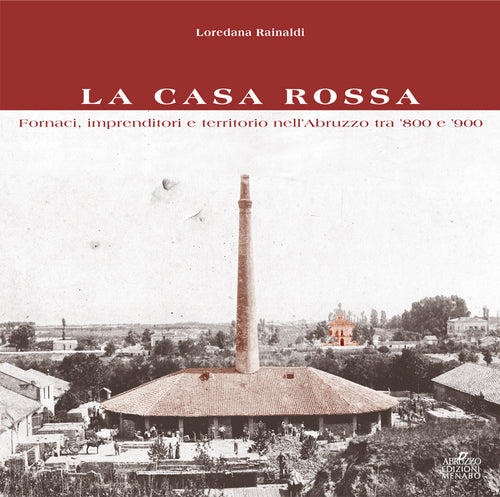 Cover of Casa Rossa. Fornaci, imprenditori e territorio nell'Abruzzo tra '800 e '900