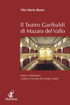 Cover of teatro Garibaldi di Mazara del Vallo. Storia e repertorio, cultura e società dei tempi andati