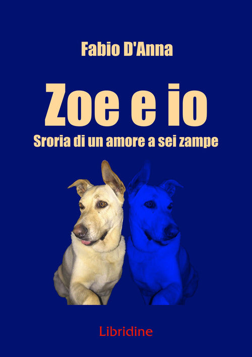 Cover of Zoe e io. Storia di una amore a sei zampe