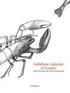 Cover of Sublime cuisine à Venise. Recettes des antiche carampane