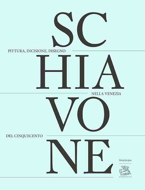 Cover of Andrea Schiavone. Pittura, incisione, disegno nella Venezia del Cinquecento. Ediz. italiana, inglese e francese