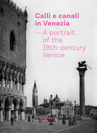 Cover of Calli e canali in Venezia. A portrait of the 19th-century Venice. Ediz. italiana, inglese e francese