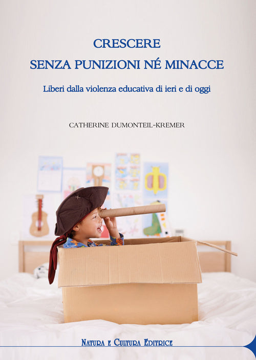 Cover of Crescere senza punizioni né minacce. Liberi dalla violenza educativa di ieri e di oggi