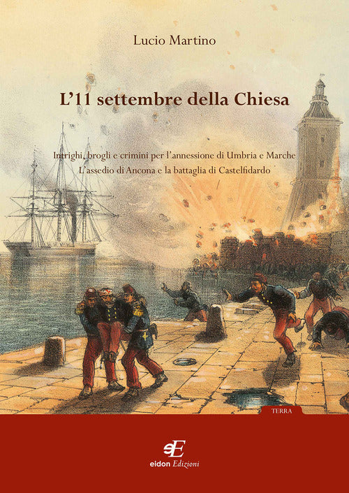 Cover of 11 settembre della Chiesa intrighi, brogli e crimini per l'annessione di Umbria e Marche. L'assedio di Ancona e la battaglia di Castelfidardo