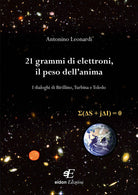 Cover of 21 grammi di elettroni, il peso dell'anima. I dialoghi di Birillino, Turbina e Toledo