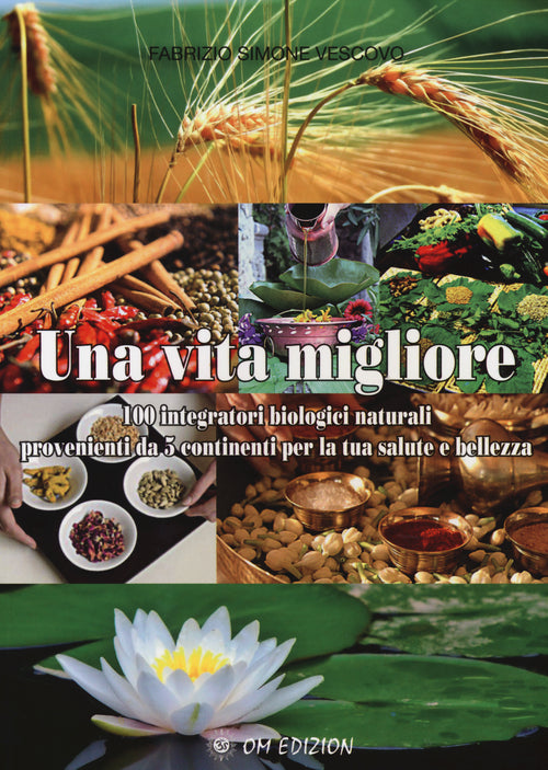 Cover of vita migliore. 100 integratori biologici naturali provenienti da 5 continenti per la tua salute e bellezza