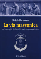 Cover of via massonica. Dal manoscritto Graham al risveglio noachide e cristiano