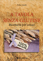 Cover of A tavola senza glutine. Ricettario per celiaci