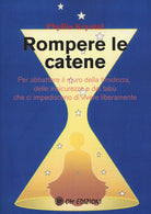 Cover of Rompere le catene. Per abbattere il muro della timidezza, delle insicurezze e dei tabù che ci impediscono di vivere liberamente