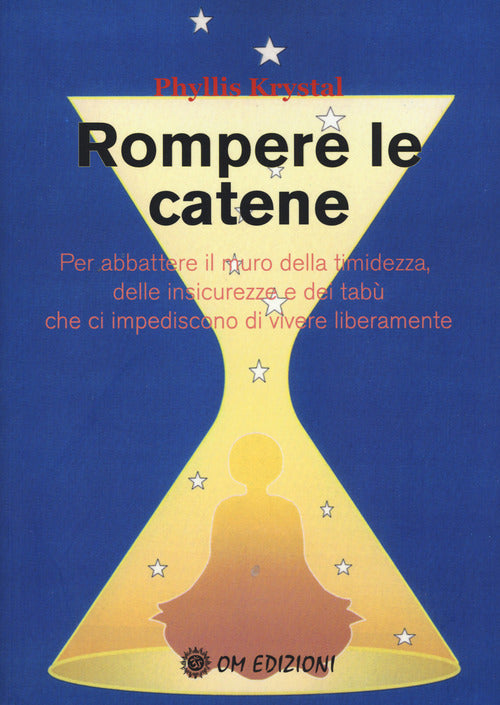 Cover of Rompere le catene. Per abbattere il muro della timidezza, delle insicurezze e dei tabù che ci impediscono di vivere liberamente