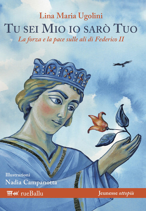 Cover of Tu sei mio io sarò tuo. La forza e la pace sulle ali di Federico II