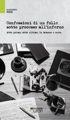 Cover of Confessioni di un folle sotto processo all'inferno. Atto primo, atto ultimo. In bianco e nero