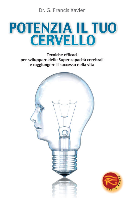 Cover of Potenzia il tuo cervello. Tecniche efficaci per sviluppare delle super capacità cerebrali e raggiungere il successo nella vita