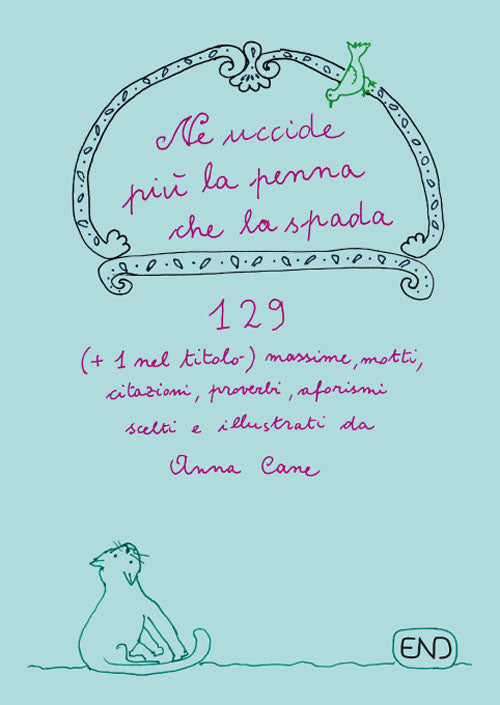 Cover of Ne uccide più la penna che la spada. 129 (+1 nel titolo) massime, motti, citazioni, proverbi, aforismi scritti e illustrati da Anna Cane