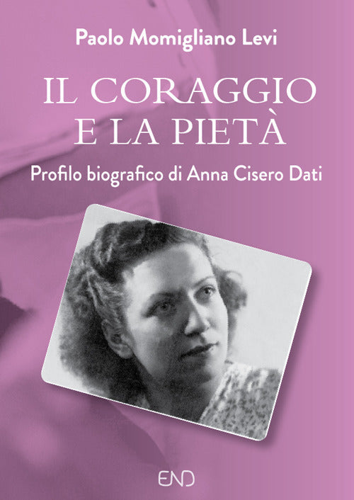 Cover of coraggio e la pietà. Profilo biografico di Anna Cisero Dati