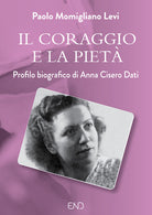 Cover of coraggio e la pietà. Profilo biografico di Anna Cisero Dati