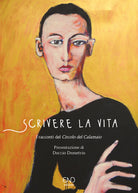 Cover of Scrivere la vita. I racconti del Circolo del Calamaio