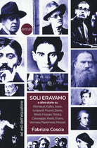 Cover of Soli eravamo e altre storie su: Rimbaud, Kafka, Joyce, Leopardi, Proust, Dante, Woolf, Hopper, Tolstoj, Caravaggio, Keats, Evans, Vermeer, Radiohead, Mozart