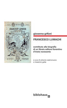 Cover of Francesco Lumachi. Contributo alla biografia di un libraio editore fiorentino d'inizio Novecento