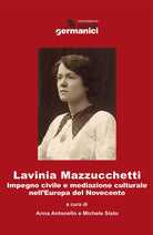 Cover of Lavinia Mazzucchetti. Impegno civile e mediazione culturale nell'Europa del primo Novecento. Ediz. italiana e tedesca