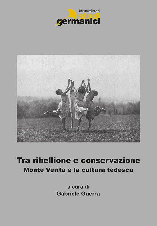 Cover of Tra ribellione e conservazione. Monte verità e la cultura tedesca. Ediz. italiana, inglese e tedesca