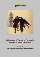 Cover of «Abbasso il Tango e Parsifal!». Wagner in Italia 1914-1945. Ediz. italiana, inglese e tedesca