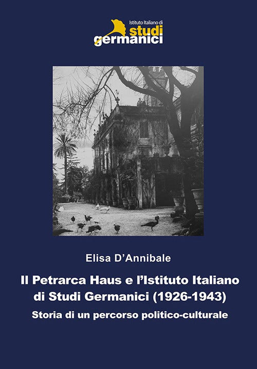 Cover of Petrarca Haus e l'Istituto Italiano di Studi Germanici (1926-1943). Storia di un percorso politico-culturale