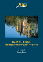 Cover of Was heißt Stiften? Heidegger interprete di Hölderlin