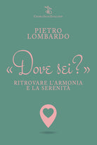 Cover of Dove sei? Ritrovare l'armonia e la serenità