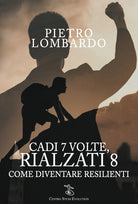Cover of Cadi 7 volte, rialzati 8. Come diventare resilienti
