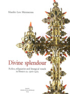 Cover of Divine splendour. Relics, reliquaries and liturgical vessels in Venice ca. 1300-1475