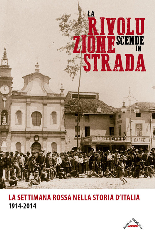 Cover of rivoluzione scende in strada. La settimana rossa nella storia d'Italia 1914-2014