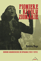 Cover of Pioniere e rivoluzionarie. Donne anarchiche in Spagna (1931-1975)