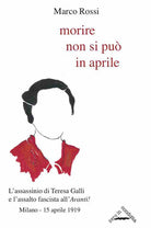 Cover of Morire non si può in aprile. L'assassinio di Teresa Galli e l'assalto fascista all'«Avanti!», Milano 15 aprile 1919