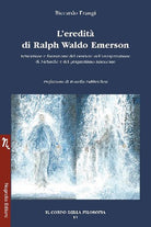 Cover of eredità di Ralph Waldo Emerson. Educazione e formazione del carattere nell’interpretazione di Nietzsche e del pragmatismo americano