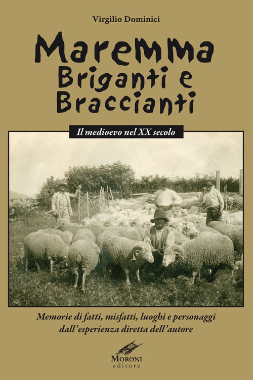 Cover of Maremma briganti e braccianti. Il medioevo nel XX secolo. Memorie di fatti, misfatti, luoghi e personaggi dall'esperienza diretta dell'autore