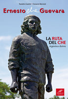 Cover of Ernesto Che Guevara. La ruta del Che. Argentina e Bolivia