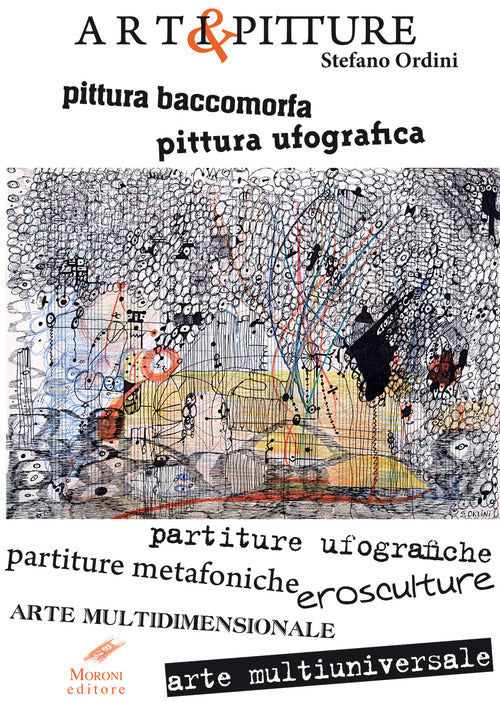 Cover of Arti & pitture. pittura baccomorfa, pittura ufografica, partiture ufografiche, partiture metafoniche, erosculture, arte multidimensionale, arte multiuniversale. Ediz,. italiana e inglese