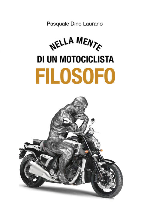 Cover of Nella mente di un motociclista filosofo. Carpe DieMoto, cogliete l’attimo in moto ragazzi, rendete straordinaria la vostra vita