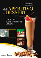 Cover of Dall'aperitivo al dessert. Cocktail e abbinamenti golosi