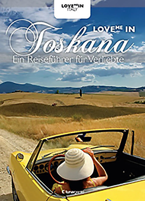 Cover of Love me in Toskana. Ein inspiriert reiseführer für verliebte