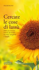 Cover of Cercate le cose di lassù. Pillole per l'anima. Guarire da avidità, avarizia, vanagloria e orgoglio