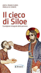 Cover of cieco di Siloe. Guarigione integrale della persona