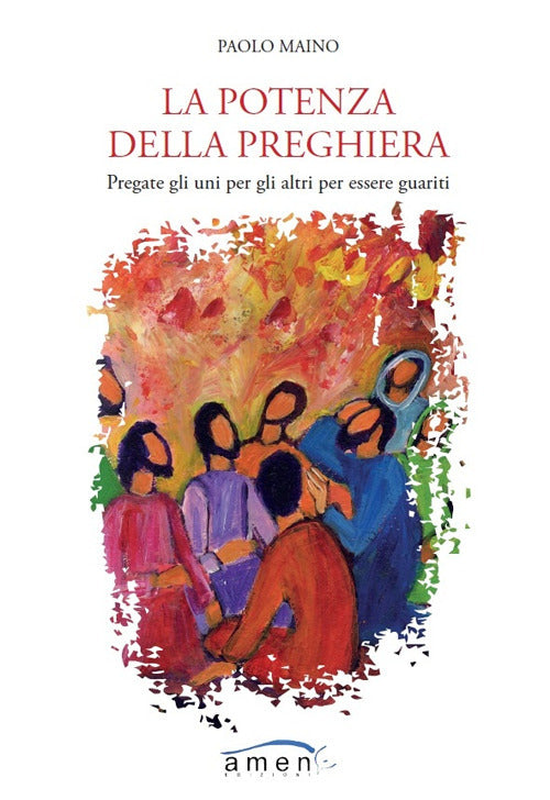 Cover of potenza della preghiera. Pregate gli uni per gli altri per essere guariti